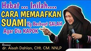 dr Aisah Dahlan CHt - Cara Memaafkan Suami Yang Bersalah & berbohong dngan Ikhlas | dr Aisyah Dahlan