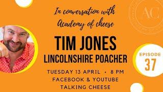 In Conversation with Academy of Cheese. Charlie meets Tim Jones of Lincolnshire Poacher