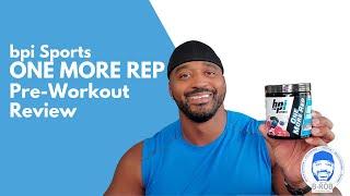 BPI Sports One More Rep Pre Workout Review