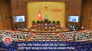 Quốc hội thảo luận về dự thảo Luật Quy hoạch đô thị và nông thôn