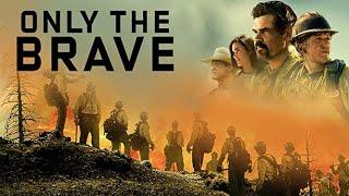 Only the Brave 2017 Movie || Josh Brolin, Miles Teller || Only The Brave HD Movie Full Facts &Review