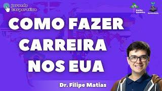 Como fazer carreira nos EUA (Dr. Filipe Matias)