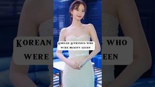 Korean actresses who were beauti queen #yt_shorts #top10lastestkoreandrama #asiandrama