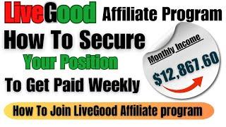 How to join livegood affiliate program to Secure your Position And Start getting paid Weekly