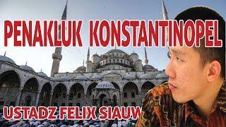 FELIX SIAUW - MUHAMMAD ALFATIH PENAKLUK KONSTANTINOPEL