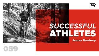 Building a Healthy Outlook on Training and Fuel with James Dunleap - Successful Athletes Podcast 59