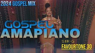 BEST OF 2024 AMAPIANO GOSPEL VIDEO MIX SIR G FAVOURTON 30 cheza for yesu salama amenibariki yes sir.