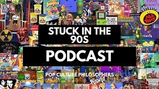 Stuck In The 90s - Pop Culture Philosophers Podcast #2