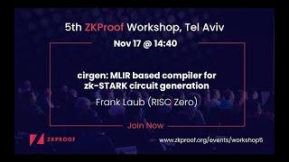 cirgen: MLIR based compiler for zk-STARK circuit generation - Frank Laub (RISC Zero)