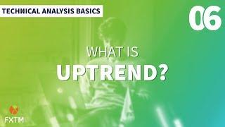 06 What is Uptrend? - FXTM Technical Analysis Basics