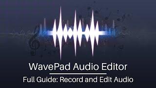 Full Guide to Creating and Editing Audio with WavePad Audio Editor