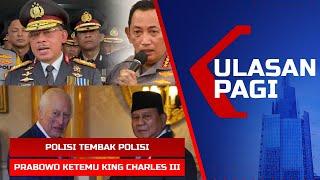 LIVE ULASAN PAGI: Polisi Tembak Polisi - Prabowo Ketemu King Charles III