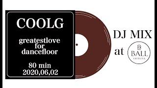 COOLG / greatestlove for dancefloor mix  at Shibuya CLUB BALL 2020,06,02