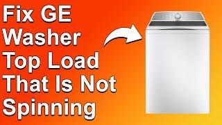 How To Fix A GE Washer Top Load That Is Not Spinning (The Causes And How To Troubleshoot The Issue)