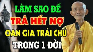 Làm thế nào trả hết nợ Oan Gia Trái Chủ trong 1 đời - HT. Thích Giác Khang