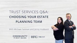 Trust Services Q&A: Choosing Your Estate Planning Team