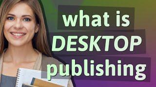 Desktop publishing | meaning of Desktop publishing