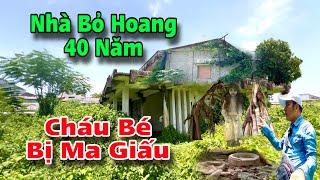 Ngôi nhà bỏ hoang 40 năm , Cháu Bé bị ma giấu cả đêm