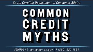 TOP CREDIT MYTHS--Learn the Facts