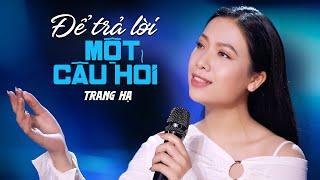 Để Trả Lời Một Câu Hỏi - Trang Hạ | MV Official