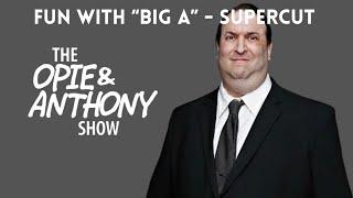 Opie & Anthony - Fun with BIG A!!! (SUPERCUT) [2005-2014]