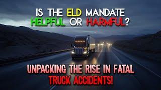 ELD Mandate: Helpful or Harmful? - Unpacking the Rise in Fatal Truck Accidents!