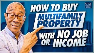 How To Buy Multifamily Property with No Job or Income