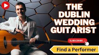 The Dublin Wedding Guitarist  || Find a Performer