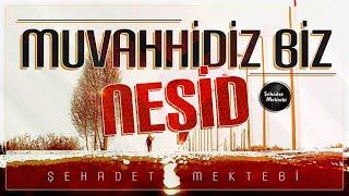 Muvahhidiz Biz | NEŞİD