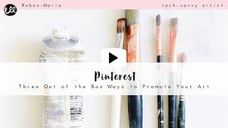 Three Out of the Box Ways to Use Pinterest to Promote Your Art