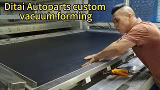 Ditai Plastic Autoparts Vacuum Forming： This is our forming process