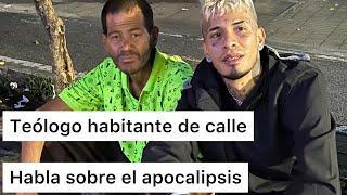 Teólogo habitante de calle habla sobre el apocalipsis