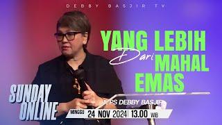 SUNDAY ONLINE 24 NOVEMBER 2024 | pk 13.00 WIB - "LEBIH DARI EMAS" - PS. DEBBY BASJIR