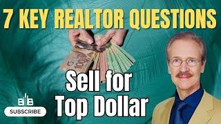 7 Key Realtor Questions: How to Sell Your Home for Top Dollar