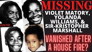 MISSING: Violet Matory, Yolanda Williams, Sir-Kristopher Marshall | Vanished after house fire 1977