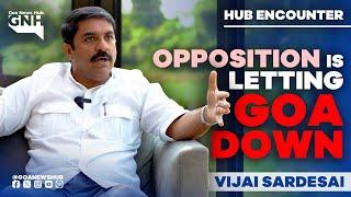 OPPOSITION IS LETTING GOA DOWN | Vijai Sardesai | Hub Encounter | 06/01/2025 | HEC002 | GNH