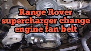 Range Rover supercharger change engine fan belt