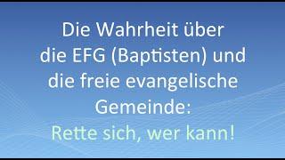 Die Wahrheit über die EFG (Baptisten) und die freie evangelische Gemeinde: Rette sich, wer kann!