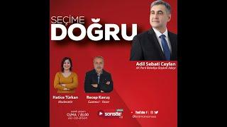 #CANLI - SEÇİME DOĞRU - Adil Sebati Ceylan