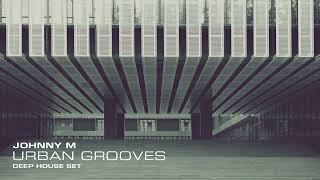 Johnny M - Urban Grooves | Deep House Set