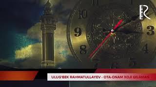 Ulugbek Rahmatullayev OTA ONAM HOJI QILAMAN