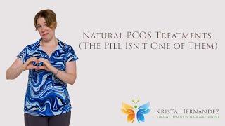 Natural PCOS Treatments (The Pill Isn't One of Them)