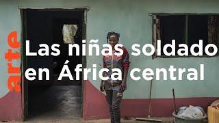 República Centroafricana: el regreso de las niñas soldado | ARTE.tv Documental