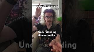 Understanding Human Instinct, Autistic Realizations, Walton B James ASD CPTSD #autism #cptsd #shorts
