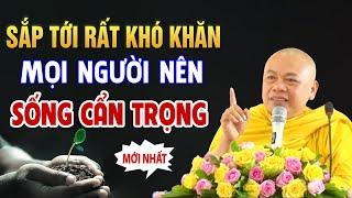 SẮP TỚI CÒN NHIỀU KHÓ KHĂN, MỌI NGƯỜI NÊN SỐNG CẨN TRỌNG _ Thầy Thích Minh Đạo