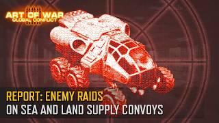 Report: Enemy Raids on Sea and Land Supply Convoys (Art of War 3 RTS)