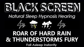 NATURAL SLEEP HYPNOSIS HEARING THE ROAR HARD RAIN & HEAVY THUNDERSTORM FURY TO FALL ASLEEP INSTANTLY