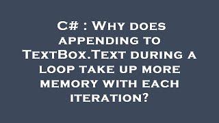 C# : Why does appending to TextBox.Text during a loop take up more memory with each iteration?