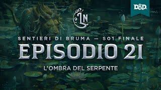 Sentieri di Bruma S1 Finale - E21: "L'ombra del serpente" | Campagna homebrew D&D