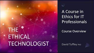 The Ethical Technologist: a course in ethics for IT professionals